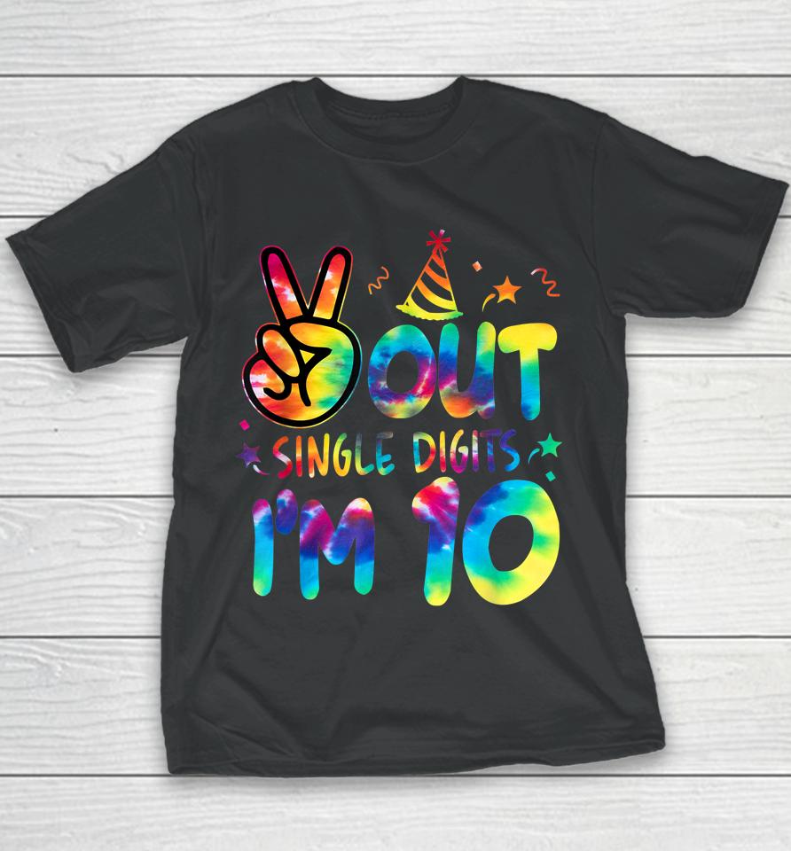 Peace Out Single Digits I'm 10 Tie Dye Birthday Youth T-Shirt