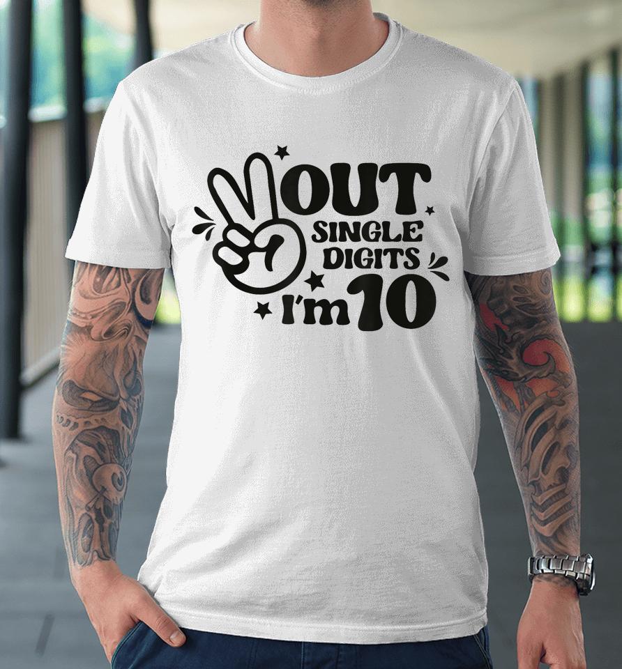 Peace Out Single Digits I'm 10 Year Old 10Th Birthday Girl Premium T-Shirt
