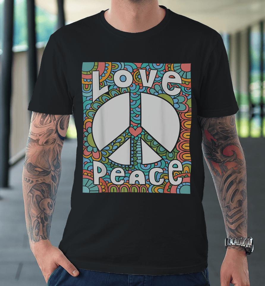 Peace Sign Love 1960S 1970S Shirt Tie Dye Groovy Hippie Premium T-Shirt