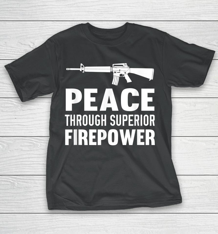 Peace Through Superior Firepower Assault Rifle 2Nd Amendment T-Shirt