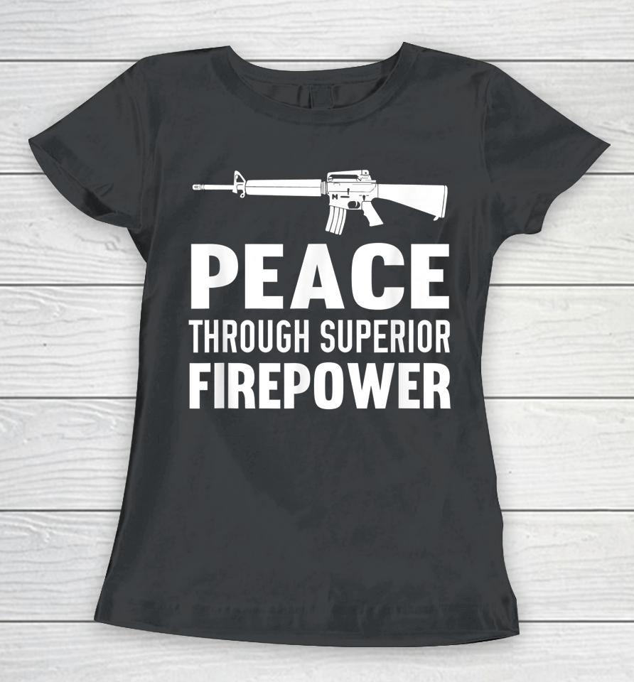 Peace Through Superior Firepower Assault Rifle 2Nd Amendment Women T-Shirt