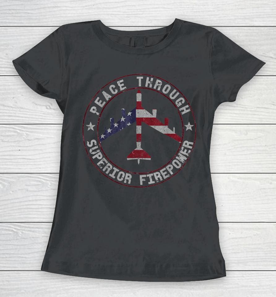 Peace Through Superior Firepower B 52 Stratofortress Women T-Shirt