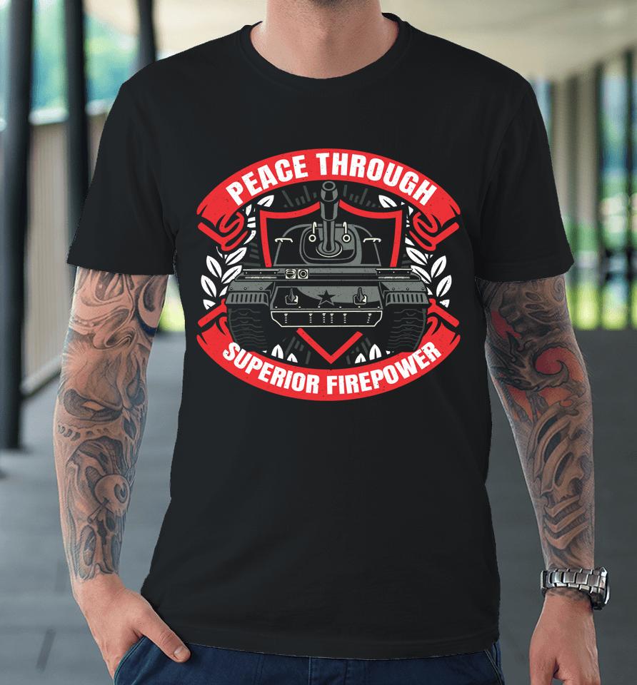 Peace Through Superior Firepower Premium T-Shirt