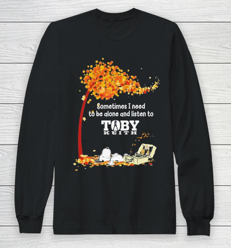 Peanuts Snoopy Sometimes I Need To Be Alone And Listen To Toby Keith Long Sleeve T-Shirt