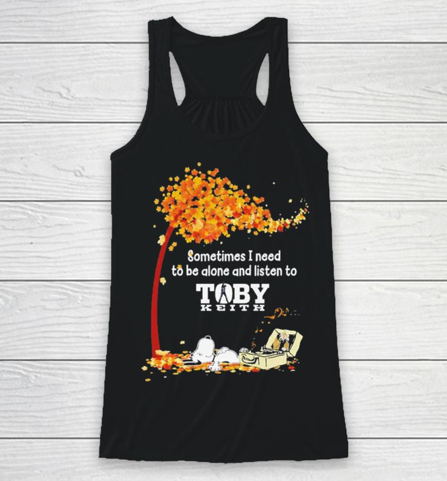 Peanuts Snoopy Sometimes I Need To Be Alone And Listen To Toby Keith Racerback Tank