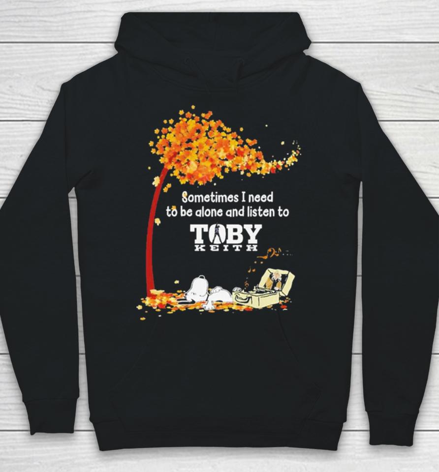 Peanuts Snoopy Sometimes I Need To Be Alone And Listen To Toby Keith Hoodie