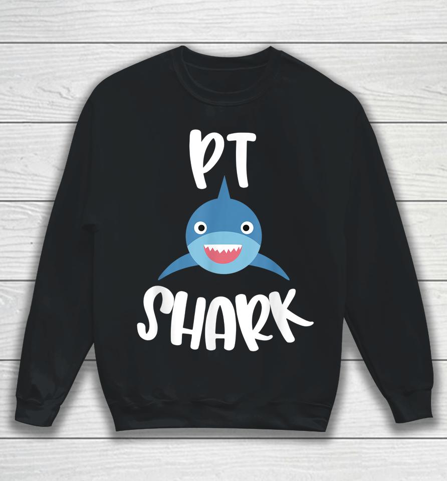 Pediatric Physical Therapy Cute Pt Shark Therapist Sweatshirt