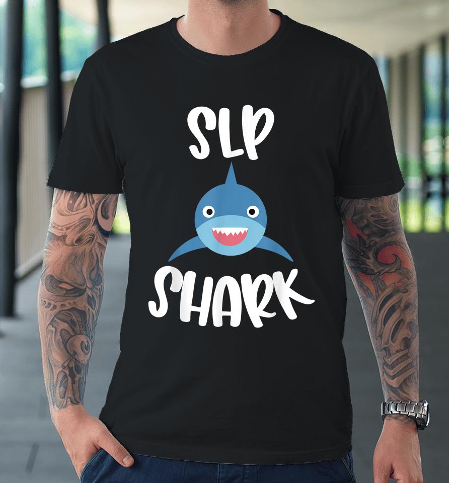 Pediatric Speech Therapy Cute Slp Shark Therapist Premium T-Shirt