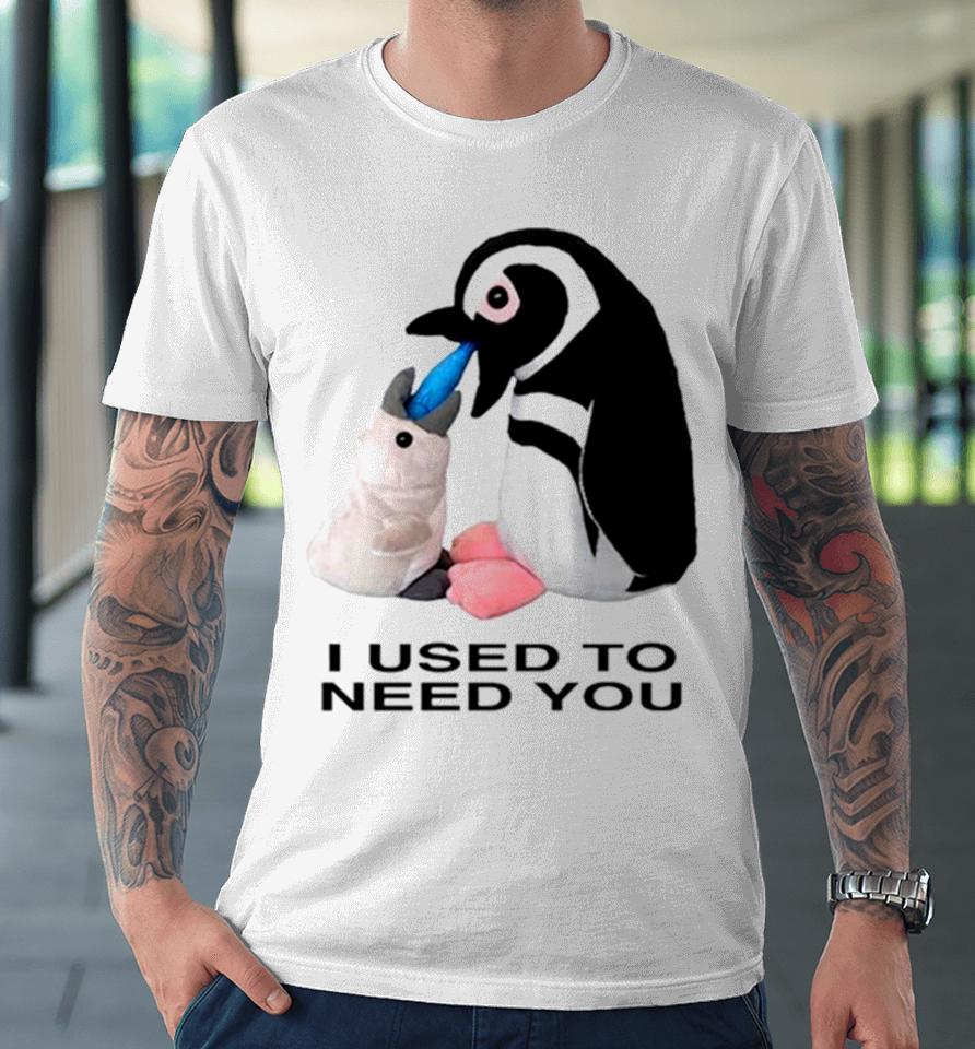 Penguins I Used To Need You Premium T-Shirt