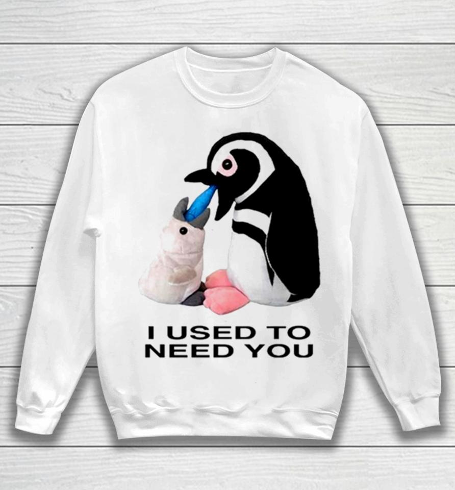 Penguins I Used To Need You Sweatshirt