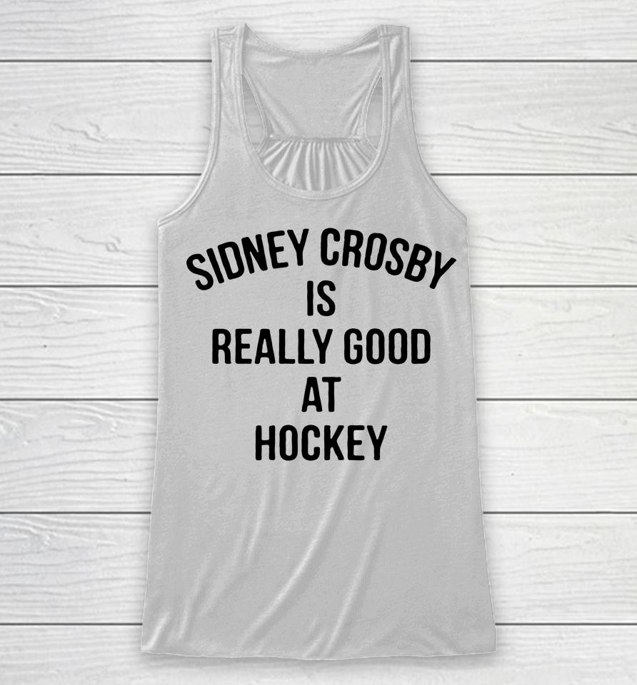 Penguins Sidney Crosby Is Really Good At Hockey Racerback Tank