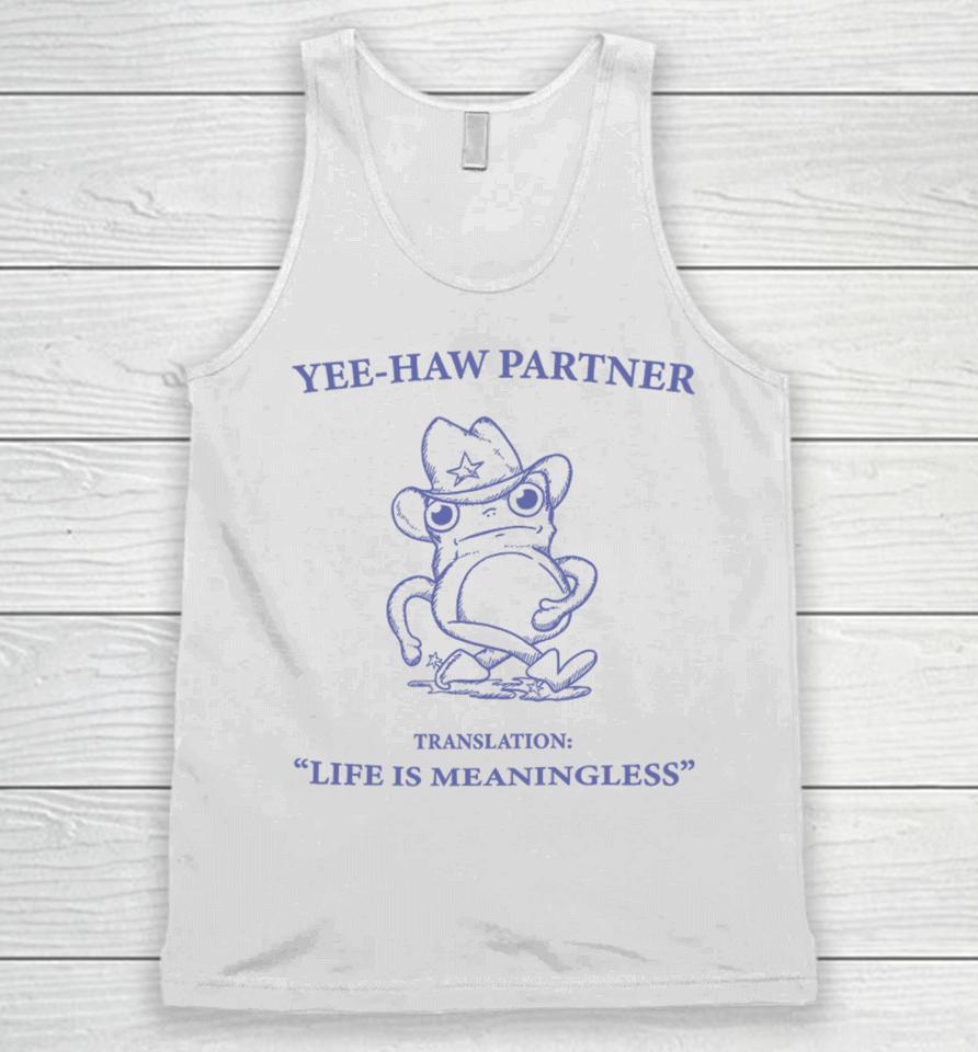Penk Matters Yee-Haw Partner Translation Life Is Meaningless Unisex Tank Top