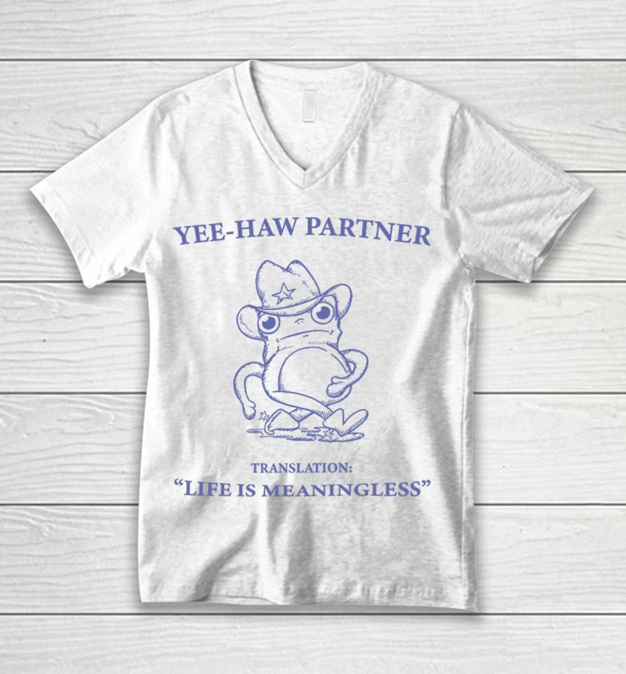 Penk Matters Yee-Haw Partner Translation Life Is Meaningless Unisex V-Neck T-Shirt