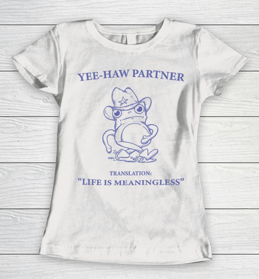 Penk Matters Yee-Haw Partner Translation Life Is Meaningless Women T-Shirt