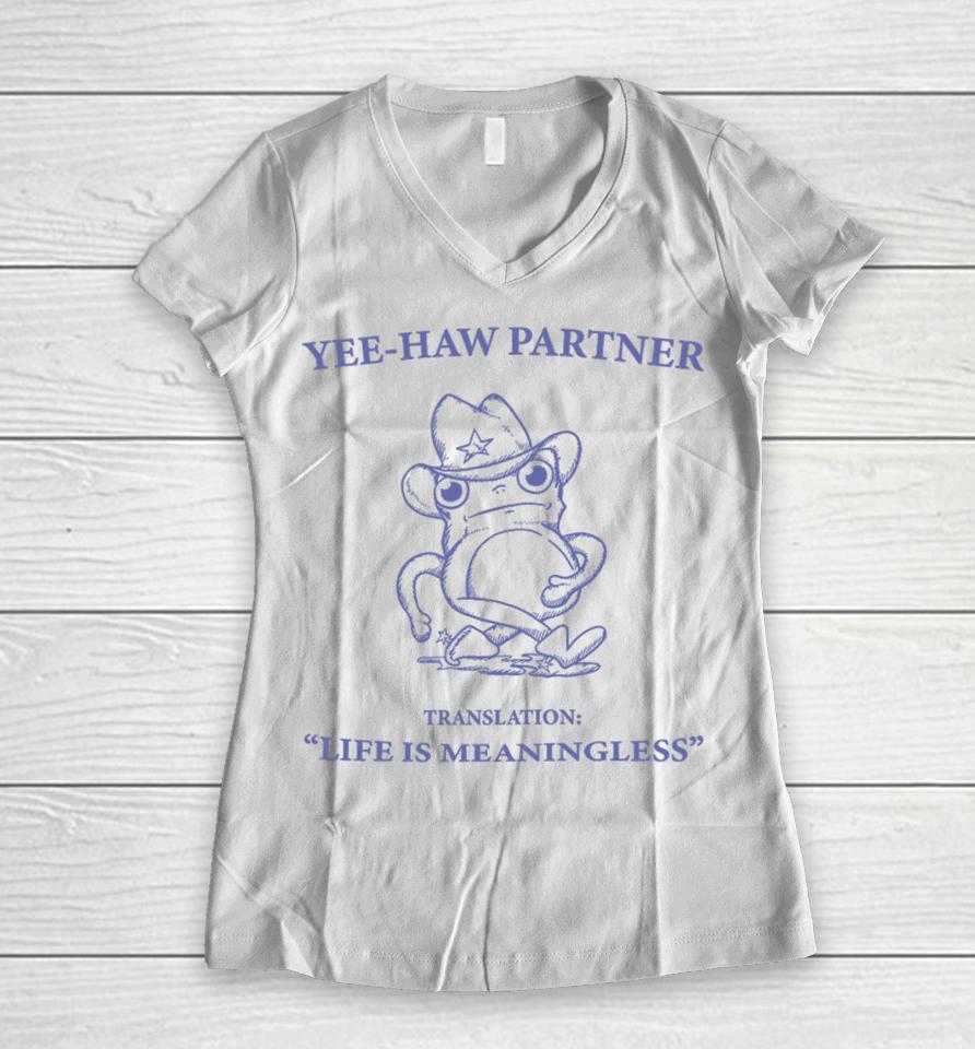 Penk Matters Yee-Haw Partner Translation Life Is Meaningless Women V-Neck T-Shirt