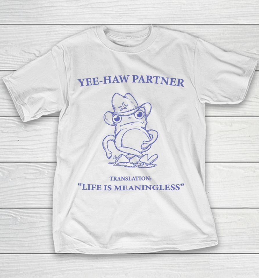 Penk Matters Yee-Haw Partner Translation Life Is Meaningless Youth T-Shirt