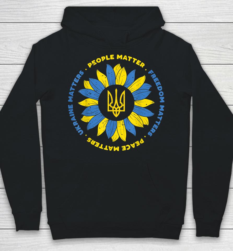 People Matter Freedoms Matter Peace Matters Ukraine Matters Sunflower Ukraine Flag Hoodie