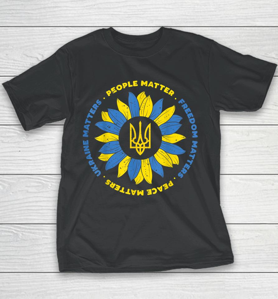 People Matter Freedoms Matter Peace Matters Ukraine Matters Sunflower Ukraine Flag Youth T-Shirt
