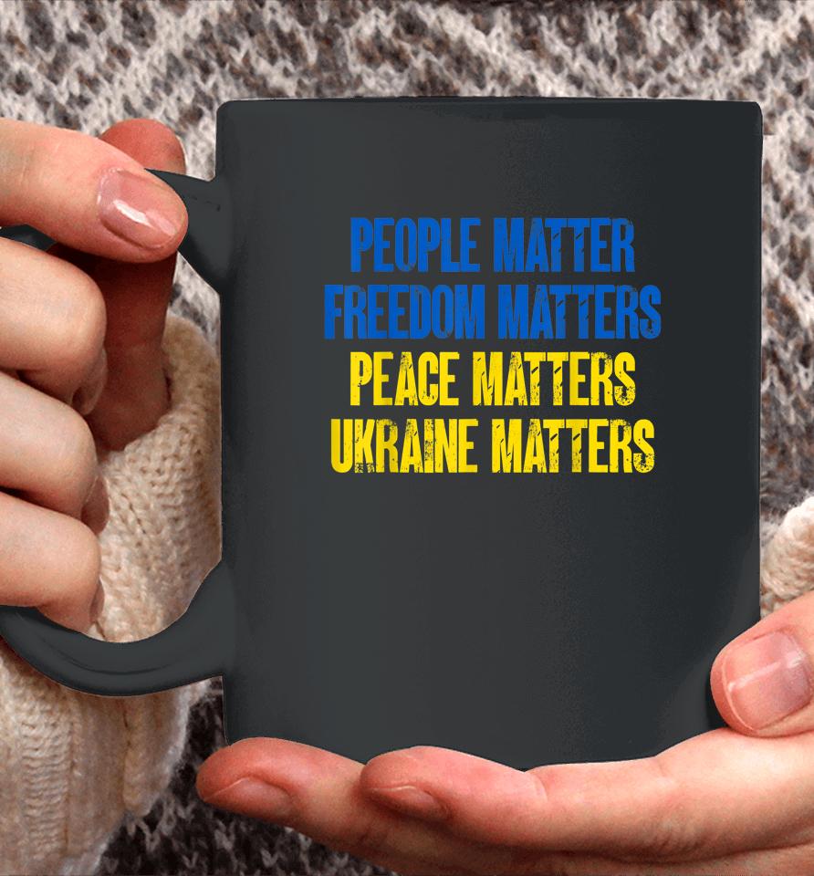 People Matter Freedoms Matters Peace Matters Ukraine Matters Coffee Mug