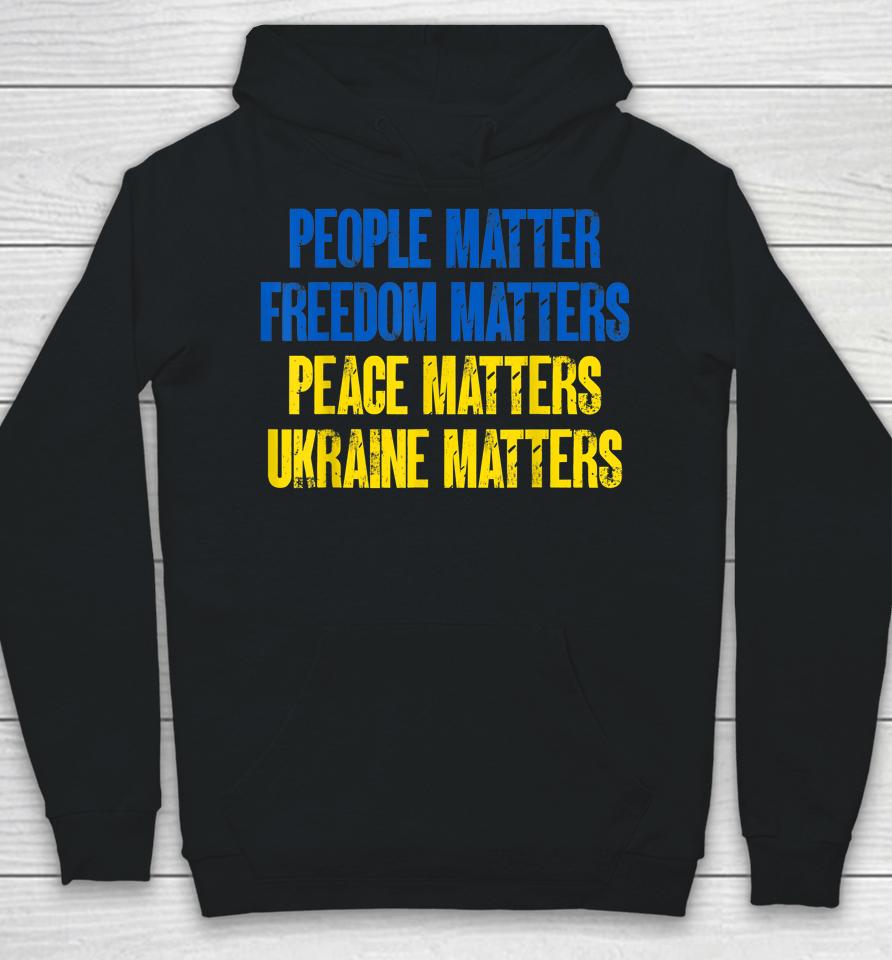 People Matter Freedoms Matters Peace Matters Ukraine Matters Hoodie