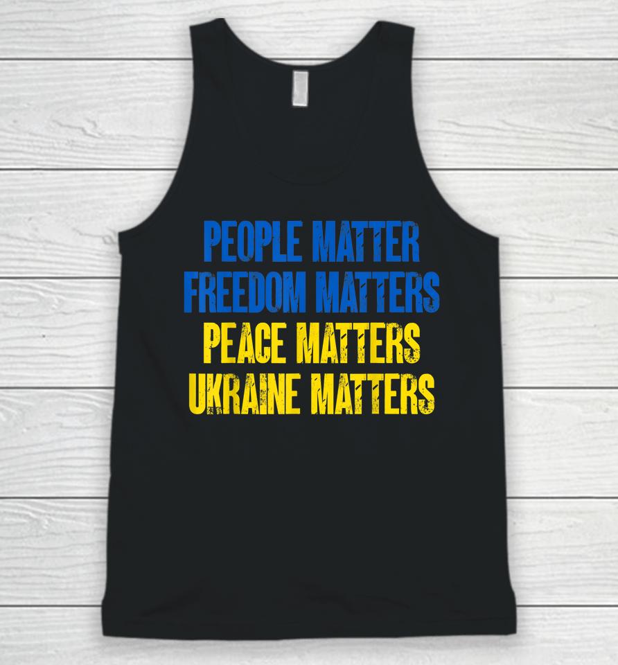 People Matter Freedoms Matters Peace Matters Ukraine Matters Unisex Tank Top