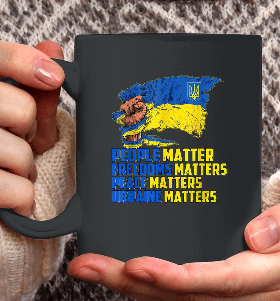 People Matter Freedoms Matters Peace Matters Ukraine Matters Coffee Mug