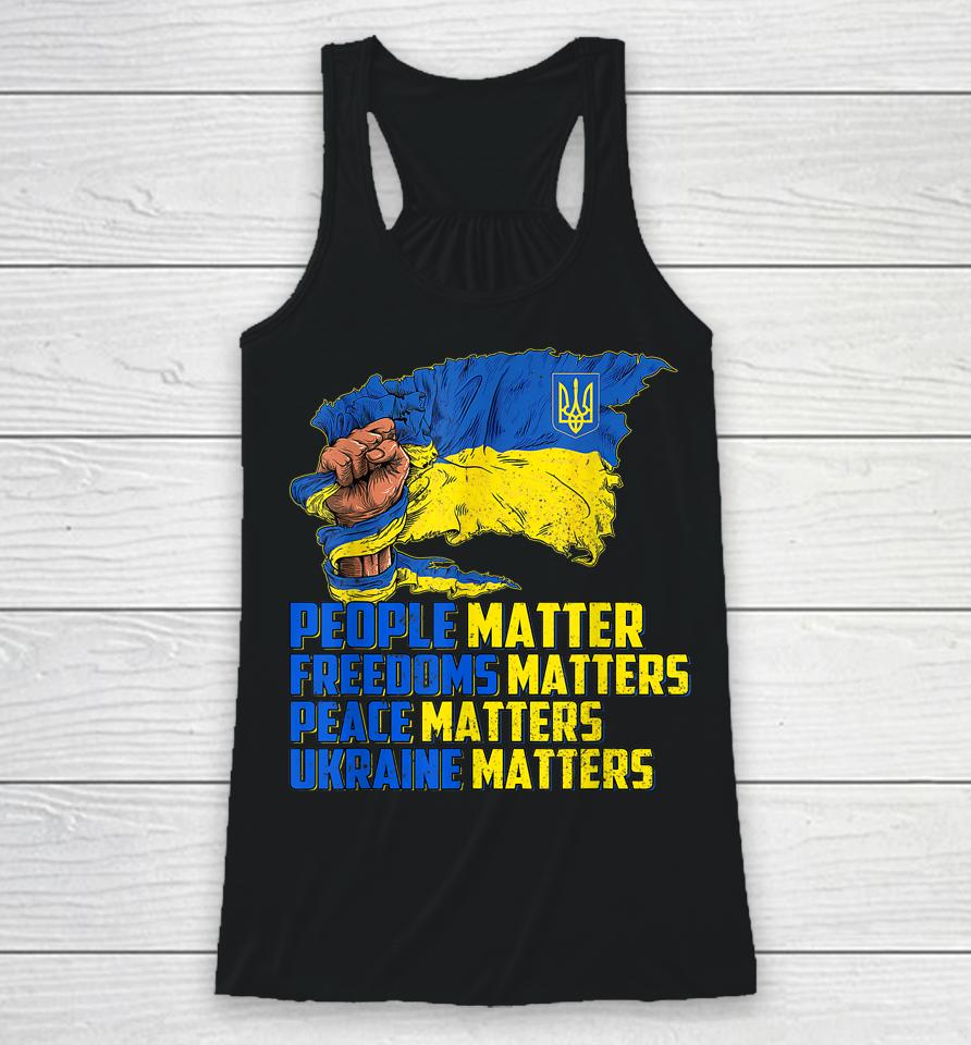 People Matter Freedoms Matters Peace Matters Ukraine Matters Racerback Tank