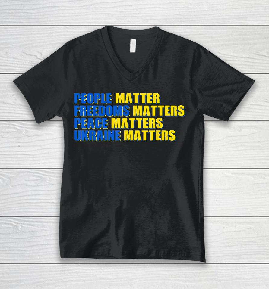 People Matter Freedoms Matters Peace Matters Ukraine Matters Unisex V-Neck T-Shirt