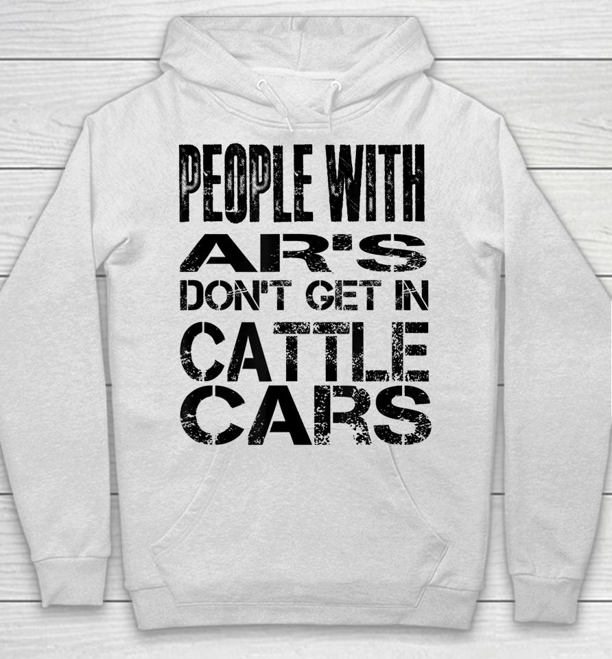 People With Ar's Don't Get In Cattle Cars Hoodie