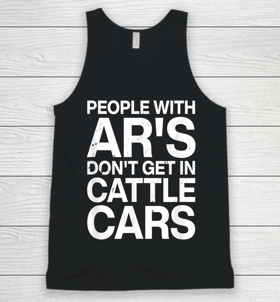 People With Ar's Don't Get In Cattle Cars Unisex Tank Top