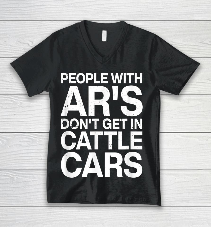 People With Ar's Don't Get In Cattle Cars Unisex V-Neck T-Shirt