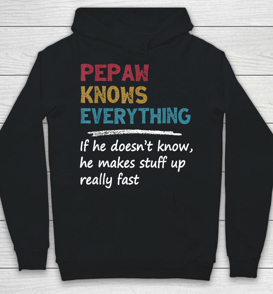 Pepaw Knows Everything Funny Father's Day Gift For Dad Papa Hoodie