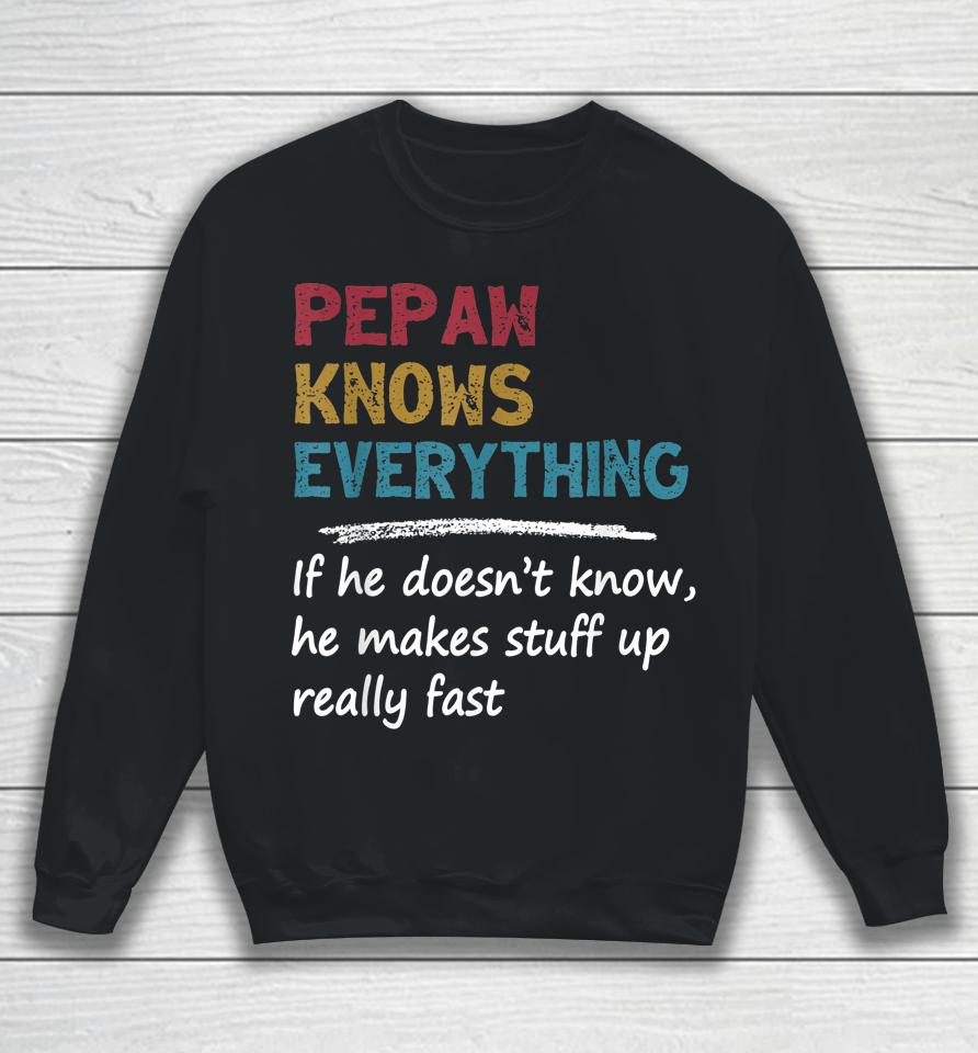 Pepaw Knows Everything Funny Father's Day Gift For Dad Papa Sweatshirt