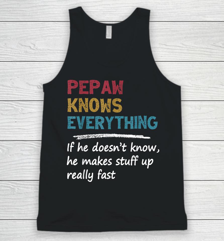 Pepaw Knows Everything Funny Father's Day Gift For Dad Papa Unisex Tank Top
