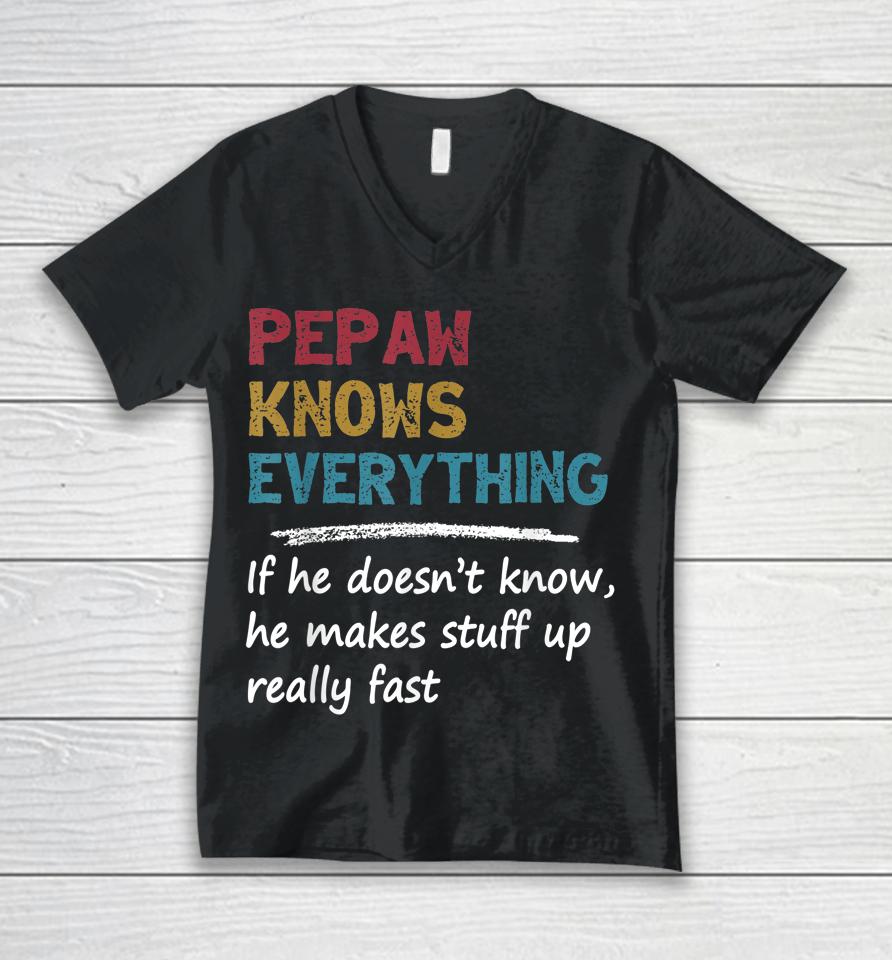 Pepaw Knows Everything Funny Father's Day Gift For Dad Papa Unisex V-Neck T-Shirt