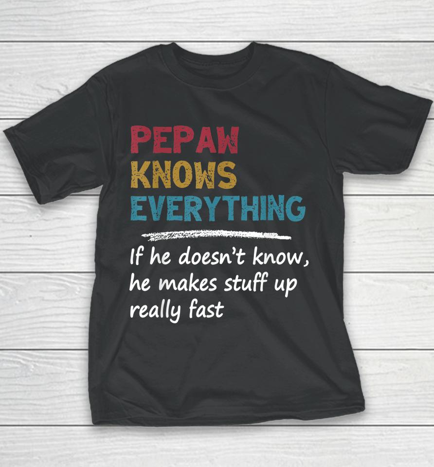 Pepaw Knows Everything Funny Father's Day Gift For Dad Papa Youth T-Shirt