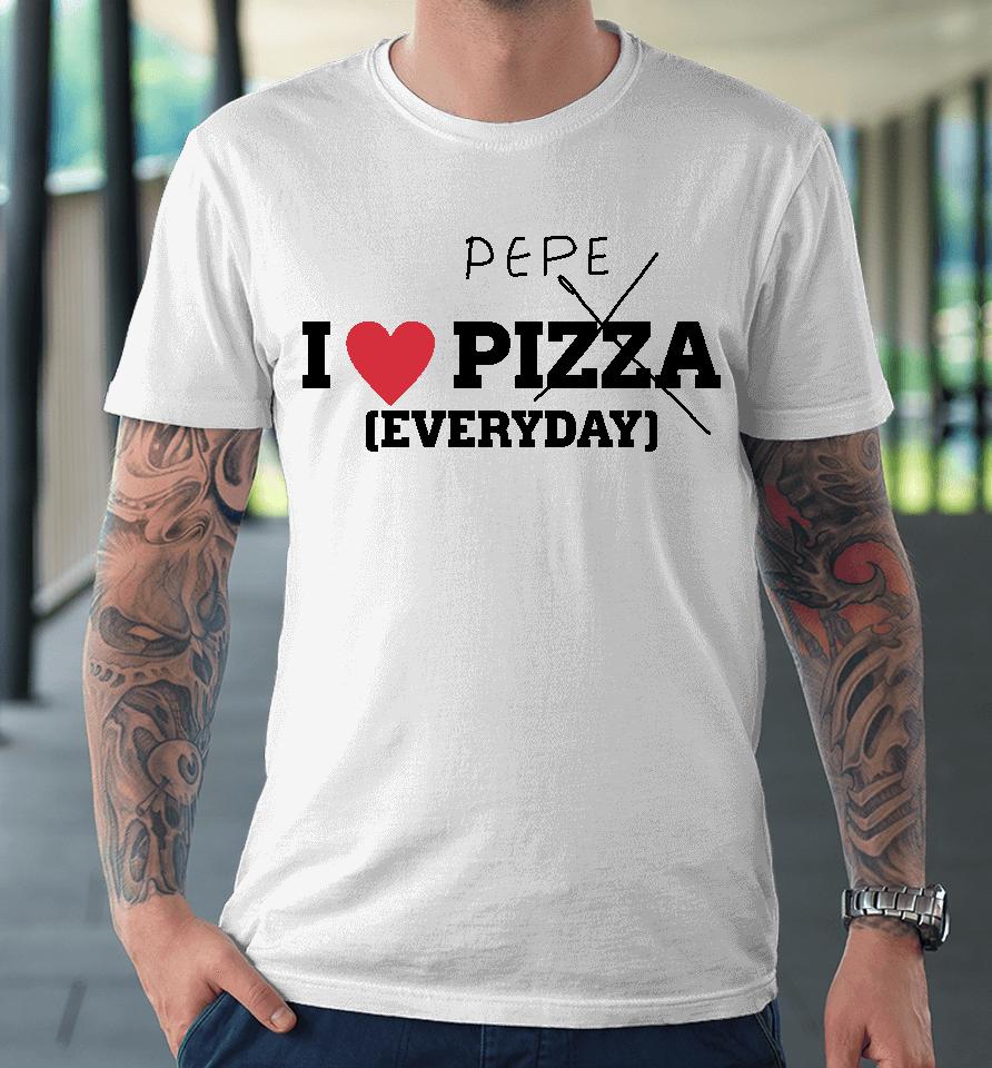 Pepe I Love Pizza Everyday Premium T-Shirt