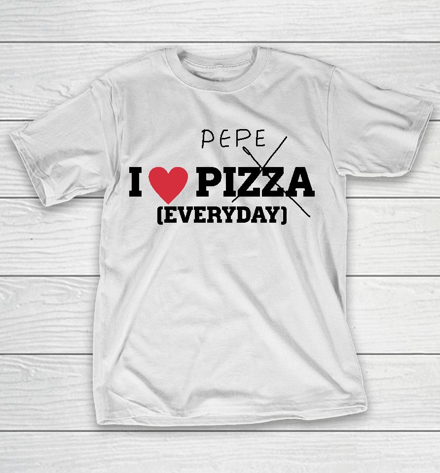 Pepe I Love Pizza Everyday T-Shirt