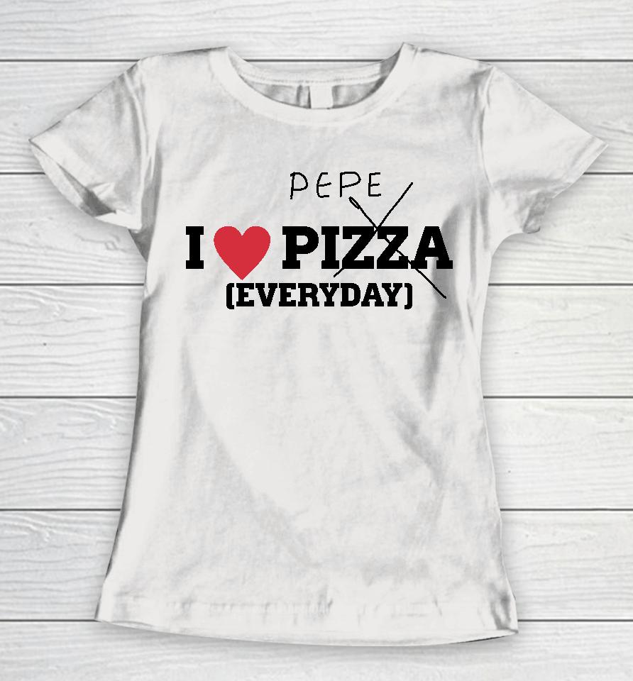 Pepe I Love Pizza Everyday Women T-Shirt