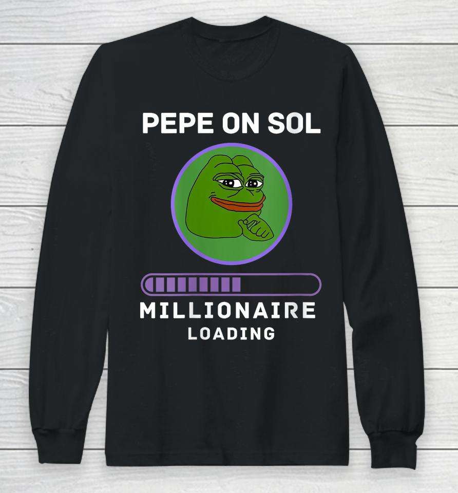 Pepe On Sol Solana Millionaire Loading Crypto Meme Shitcoin Long Sleeve T-Shirt