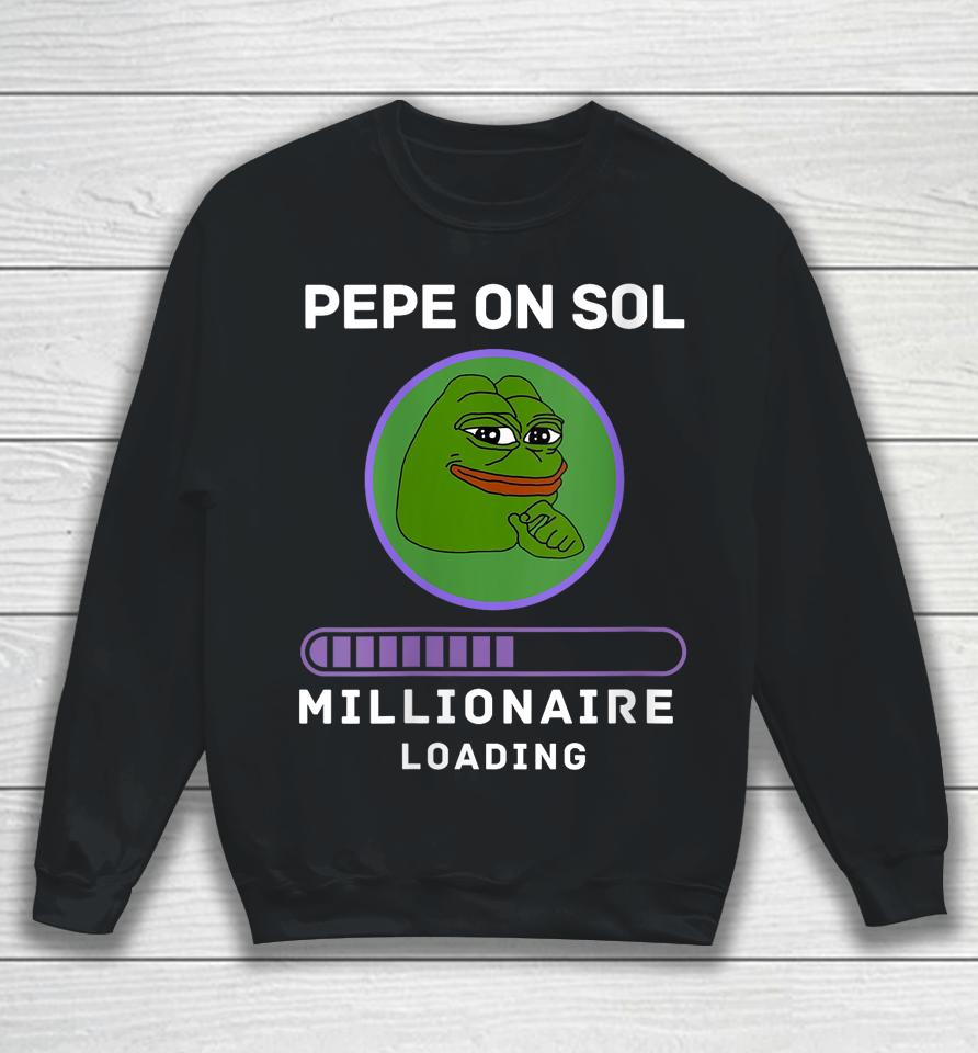 Pepe On Sol Solana Millionaire Loading Crypto Meme Shitcoin Sweatshirt