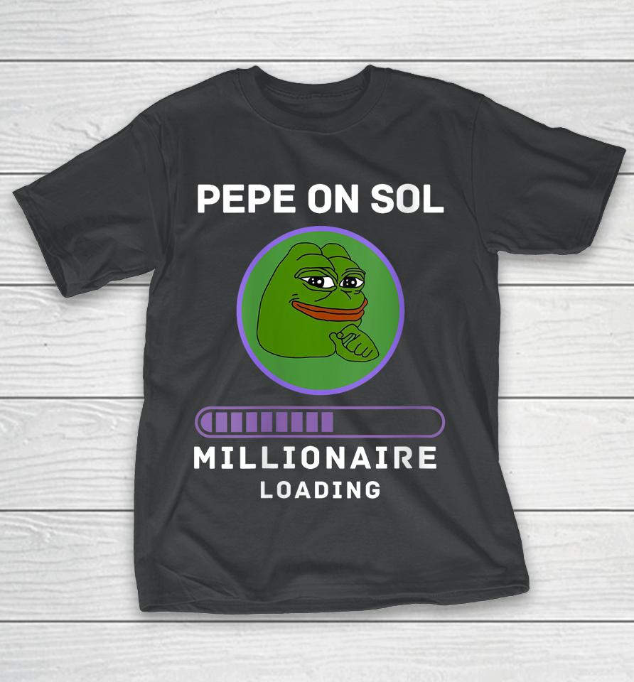 Pepe On Sol Solana Millionaire Loading Crypto Meme Shitcoin T-Shirt