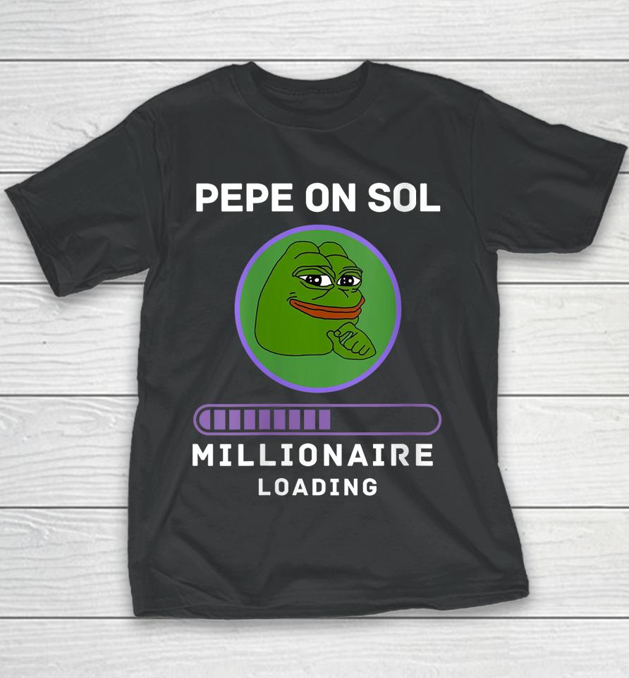 Pepe On Sol Solana Millionaire Loading Crypto Meme Shitcoin Youth T-Shirt
