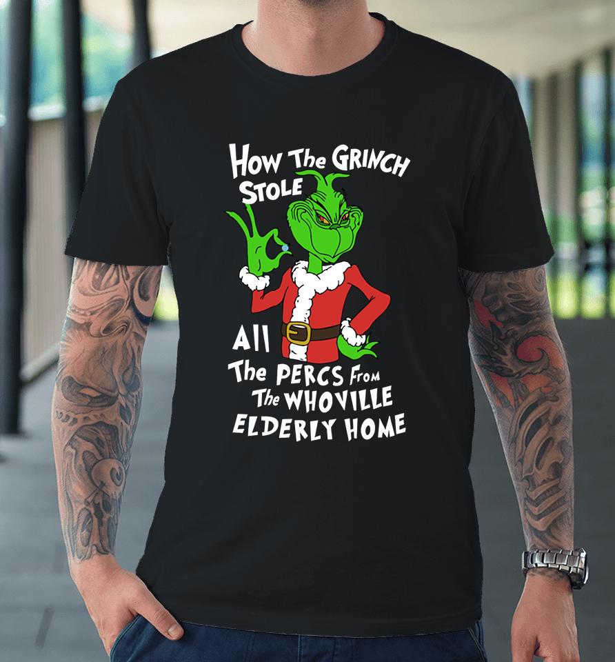 Percmas How The Grinch Stole All The Percs From The Whoville Elderly Home Premium T-Shirt