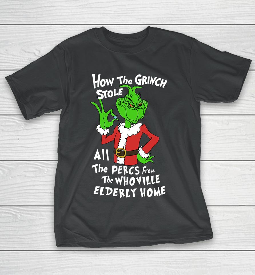 Percmas How The Grinch Stole All The Percs From The Whoville Elderly Home T-Shirt