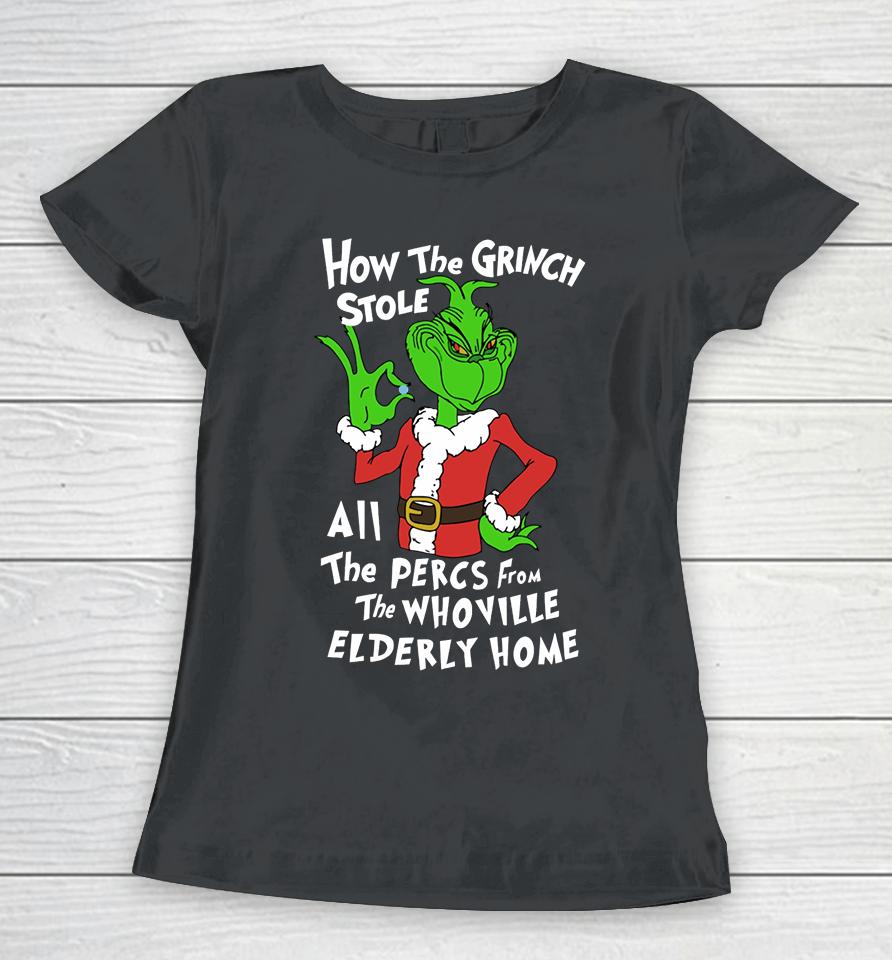 Percmas How The Grinch Stole All The Percs From The Whoville Elderly Home Women T-Shirt