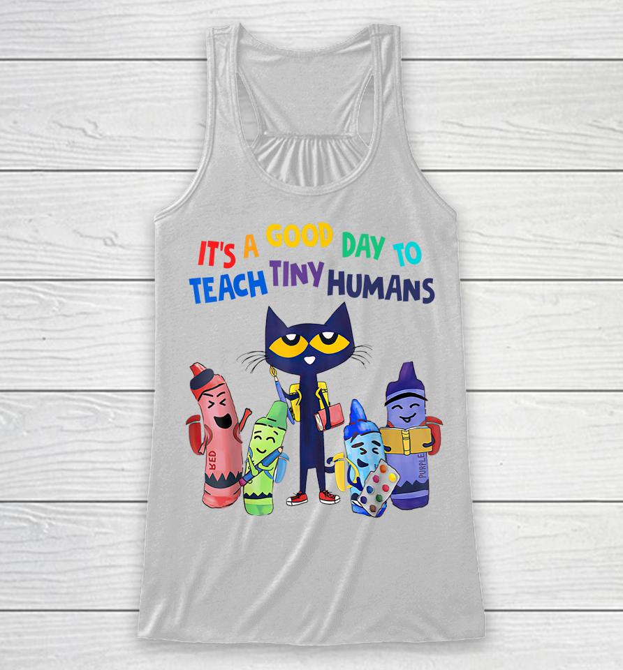 Pete The Cat Shirt It's A Good Day To Teach Tiny Humans Racerback Tank
