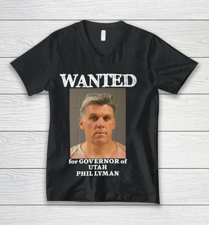 Phil Lyman For Governor Wanted For Governor Of Utah Phil Lyman Unisex V-Neck T-Shirt