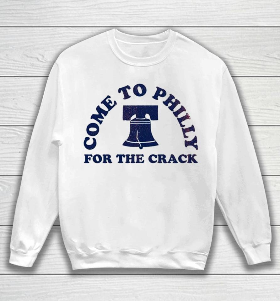 Philadelphia Come To Philly For The Crack Sweatshirt