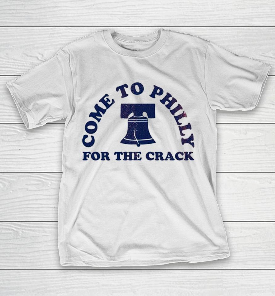 Philadelphia Come To Philly For The Crack T-Shirt